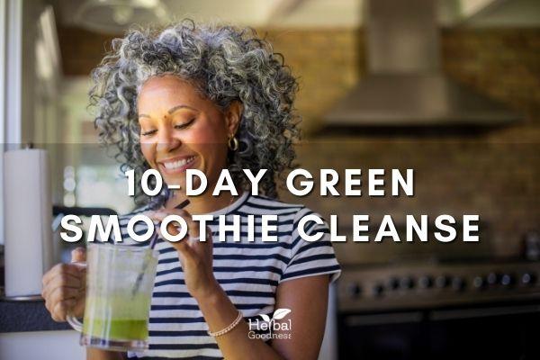 10-Day Green Smoothie Cleanse | Herbal Goodness