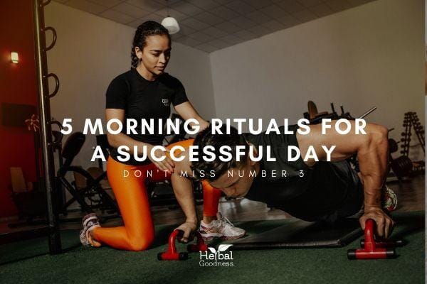 5 Morning Rituals for a Productive Day | Herbal Goodness