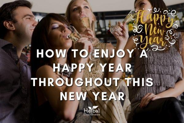 How to Enjoy a Happy Year Throughout this New Year | Herbal Goodness