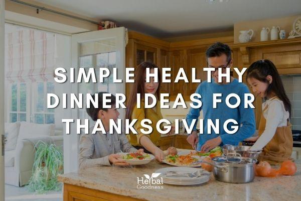 Simple Healthy Dinner Ideas For Thanksgiving | Herbal Goodness