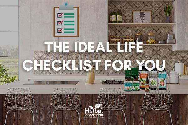 The Ideal Life Checklist For You | Herbal Goodness