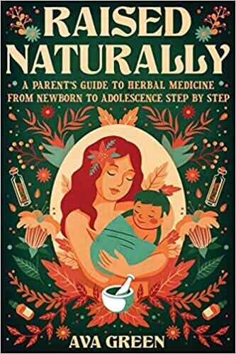 Herbal Goodness Comprehensive Herbal Books - Remedies and Wellness Guides Herbal Goodness Raised Naturally: A Parent’s Guide to Herbal Medicine From Newborn to Adolescence Step by Step (Herbology for Beginners) Paperback by Ava Green (Author) 